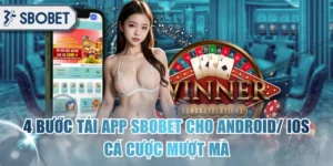 4 Bước Tải App SBOBET Cho Android/ IOS Cá Cược Mượt Mà