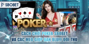 Cách Chơi Poker SBOBET Và Các Mẹo Giúp Bạn Bluff Đối Thủ