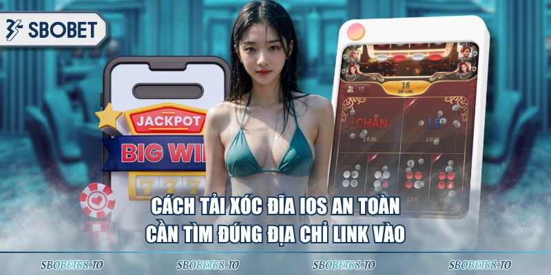 Cách tải Xóc Đĩa iOS an toàn cần tìm đúng địa chỉ link vào