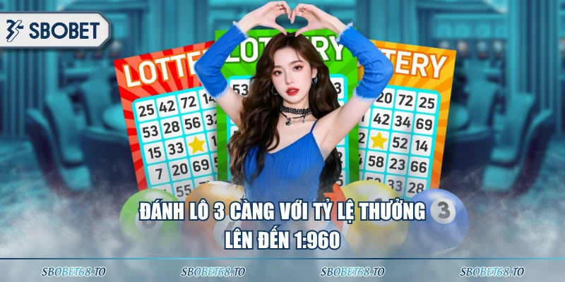 Đánh lô 3 càng với tỷ lệ thưởng lên đến 1:960