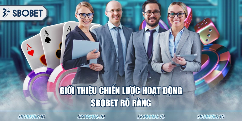 Giới thiệu chiến lược hoạt động SBOBET rõ ràng