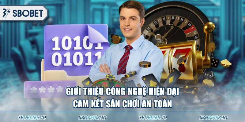 Giới thiệu công nghệ hiện đại cam kết sân chơi an toàn