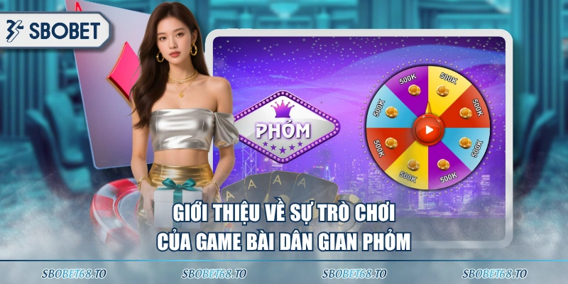 Giới thiệu về sự trò chơi của game bài dân gian phỏm 