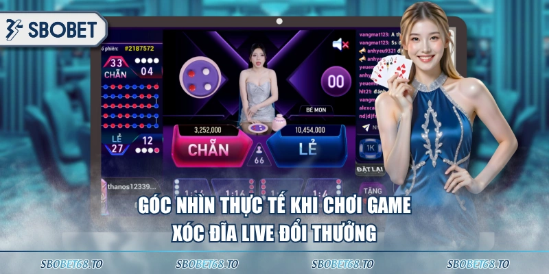 Góc nhìn thực tế khi chơi game Xóc Đĩa live đổi thưởng