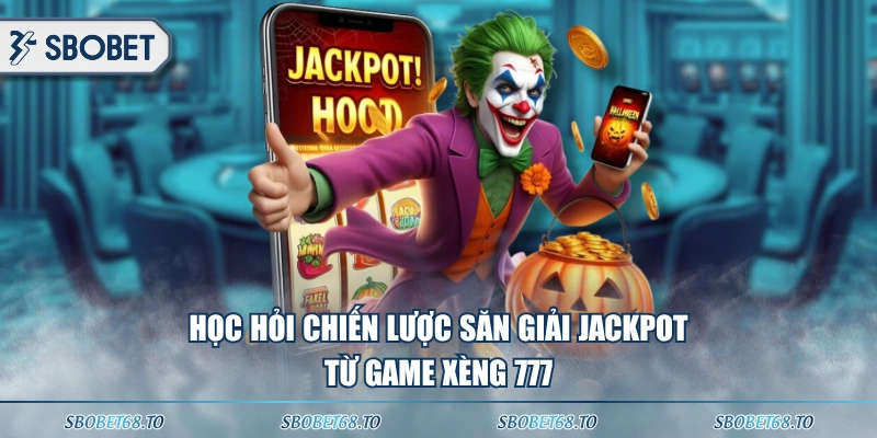 Học hỏi chiến lược săn giải Jackpot từ game xèng 777