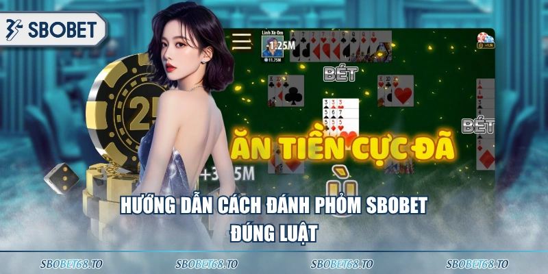 Hướng dẫn cách đánh phỏm SBOBET đúng luật