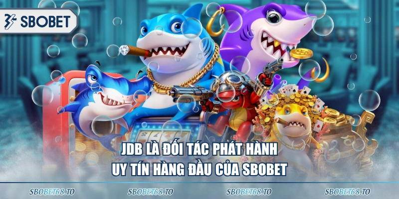 JDB là đối tác phát hành uy tín hàng đầu của SBOBET