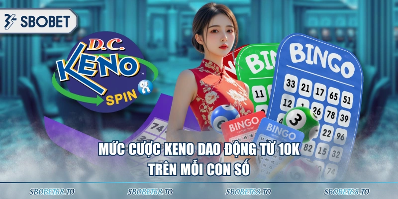 Mức cược Keno dao động từ 10K trên mỗi con số