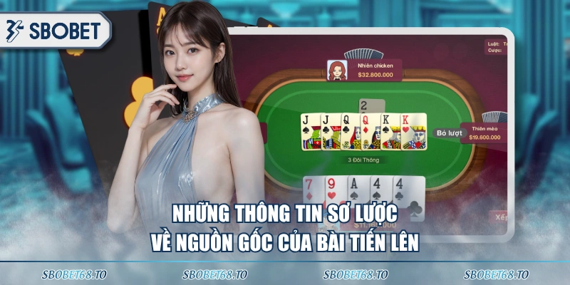 Những thông tin sơ lược về nguồn gốc của bài tiến lên 