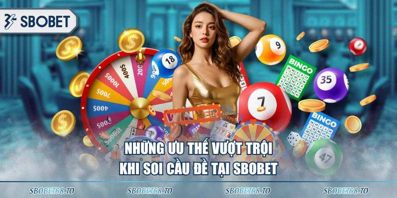 Những ưu thế vượt trội khi soi cầu đề tại SBOBET