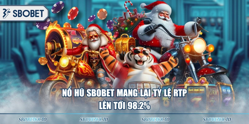 Nổ hũ SBOBET mang lại tỷ lệ RTP lên tới 98.2%