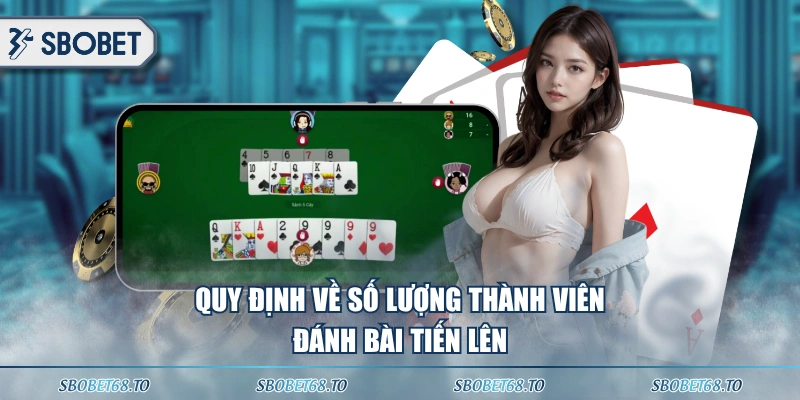 Quy định về số lượng thành viên đánh bài tiến lên