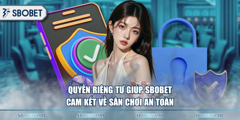 Quyền riêng tư giúp SBOBET cam kết về sân chơi an toàn