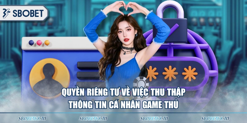 Quyền riêng tư về việc thu thập thông tin cá nhân game thủ