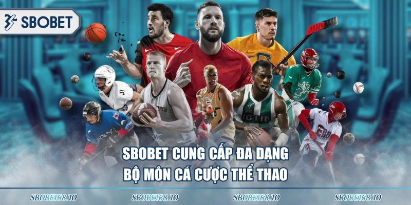 SBOBET cung cấp đa dạng bộ môn cá cược thể thao