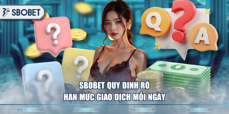 SBOBET quy định rõ hạn mức giao dịch mỗi ngày