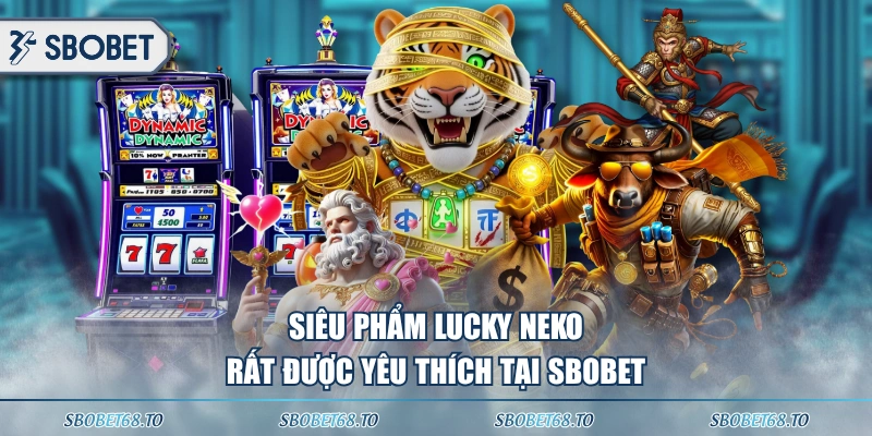 Siêu phẩm Lucky Neko rất được yêu thích tại SBOBET