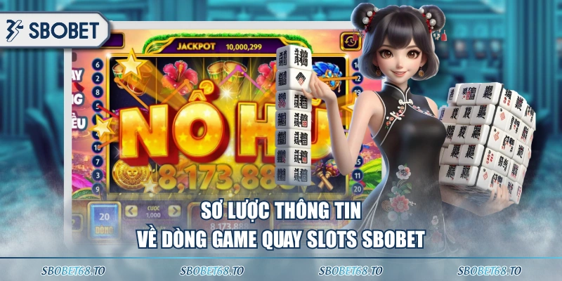 Sơ lược thông tin về dòng game quay slots SBOBET 