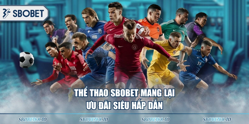 Thể thao SBOBET mang lại ưu đãi siêu hấp dẫn