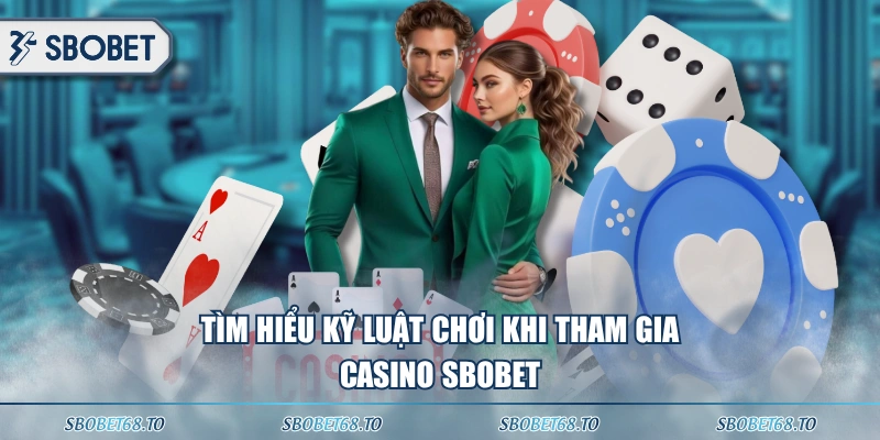 Tìm hiểu kỹ luật chơi khi tham gia casino SBOBET