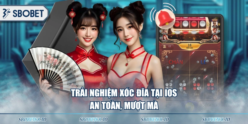 Trải nghiệm Xóc Đĩa tại iOS an toàn, mượt mà