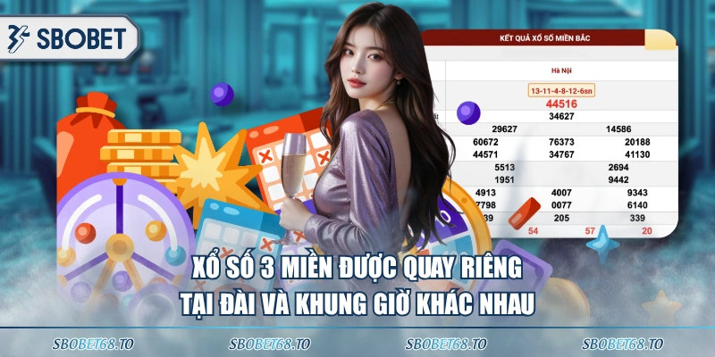Xổ số 3 miền được quay riêng tại đài và khung giờ khác nhau