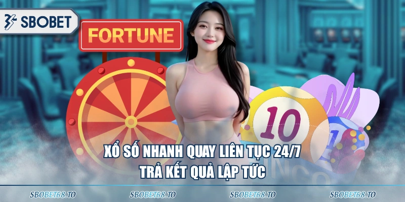 Xổ số nhanh quay liên tục 24/7 trả kết quả lập tức 